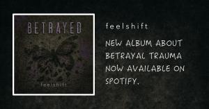 Image of the BETRAYED album by Feelshift that are songs about betrayal trauma and betrayal trauma recovery.
