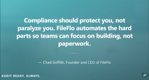 Graphic featuring Chad Griffith’s quote: “Compliance should protect you, not paralyze you. FileFlo automates the hard parts so teams can focus on building, not paperwork,” on a teal gradient background with the FileFlo logo.