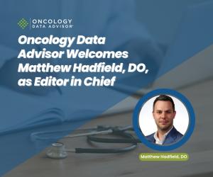 Oncology Data Advisor Editor in Chief, Dr. Matthew Hadfield