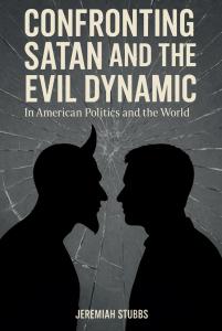Confronting Satan and the Evil Dynamic by Jeremiah Stubbs