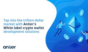 Antier Solutions Expands Its Offerings With White Label Multi Cryptocurrency Wallet Development