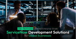 Dev Technosys Launches Enterprise-Grade ServiceNow Development Solutions for Global Businesses