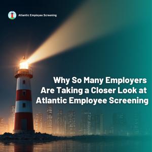 Atlantic Employee Screening Sees Strong Growth as More Employers Switch for Better Service, Transparency, and Faster Results