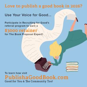 Love to publish a Good Book? Participate in Recruiting for Good's Referral Program to earn a $3000 retainer for The Book Proposal Expert to Get Published www.TheBookProposalExpert.com Use Your Voice for Good!