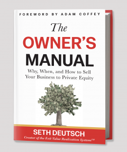 The Owner's Manual by Seth Deutsch, a book about why, when and how to sell your business to private equity