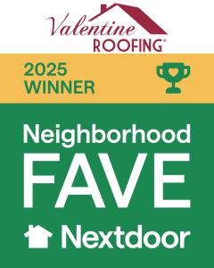 Valentine Roofing- 2025 NextDoor Neighborhood Fave Award
