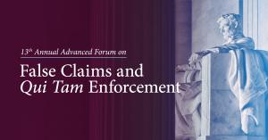 This image shows the Lincoln Memorial along with the overlaid text 13th Annual Advanced Forum on False Claims and Qui Tam Enforcement.