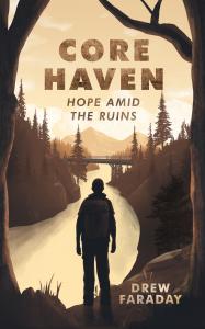 Core Haven: Hope Amid The Ruins by Author Drew Faraday
