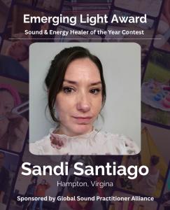 Award graphic featuring sound and energy healer Sandi Santiago from Hampton, Virginia. The design highlights her recognition in the Emerging Light Award – Sound & Energy Healer of the Year Contest, sponsored by the Global Sound Practitioner Alliance. The 